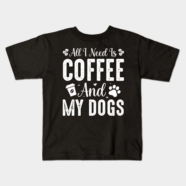 All I Need Is Coffee and My Dogs Kids T-Shirt by ZENAMAY